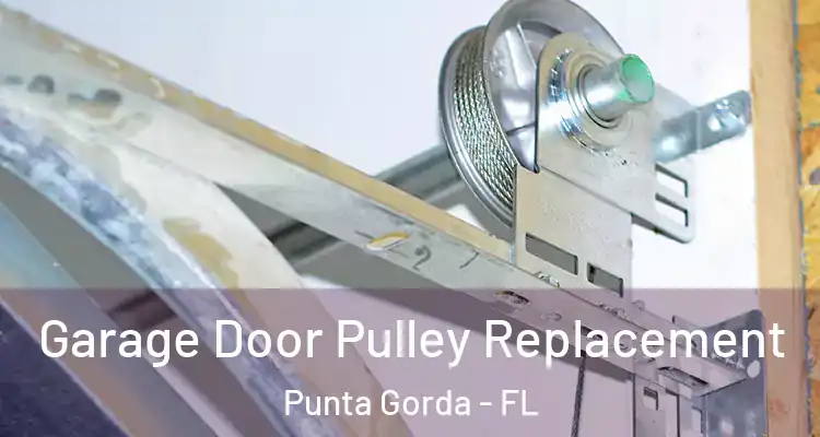 Garage Door Pulley Replacement Punta Gorda - FL
