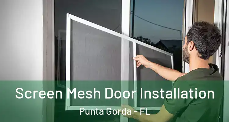 Screen Mesh Door Installation Punta Gorda - FL