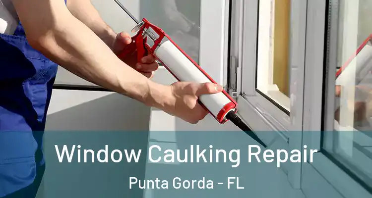 Window Caulking Repair Punta Gorda - FL