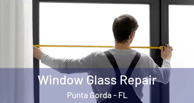Window Glass Repair Punta Gorda - FL
